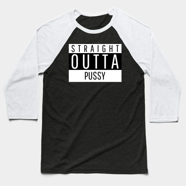 STRAIGHT OUTTA PUSSY Baseball T-Shirt by FromBerlinGift